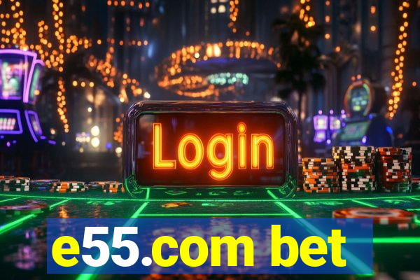 e55.com bet